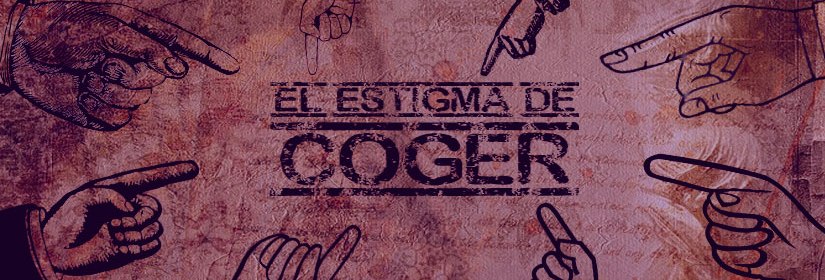 El estigma de coger